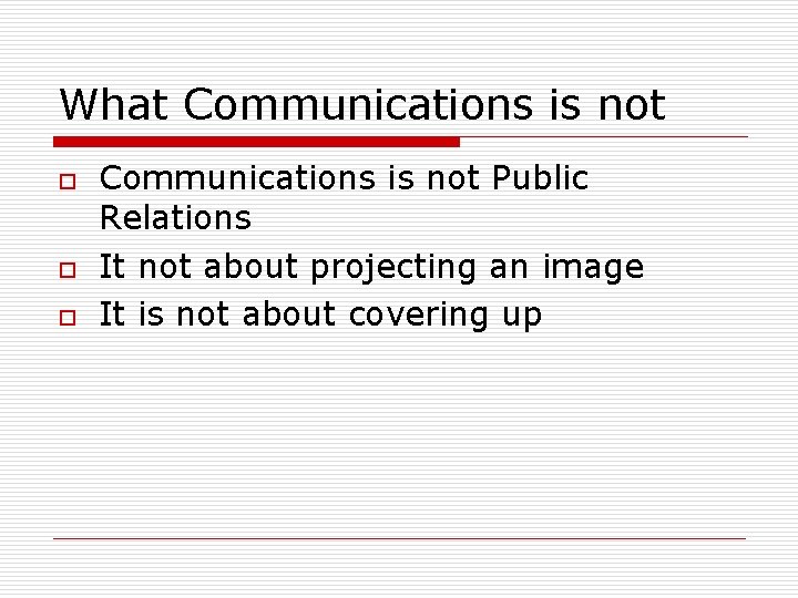What Communications is not o o o Communications is not Public Relations It not