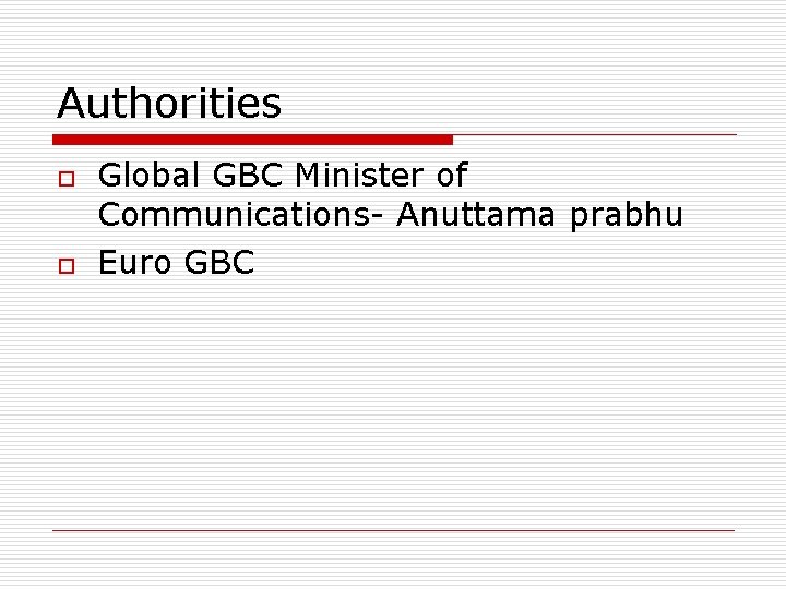 Authorities o o Global GBC Minister of Communications- Anuttama prabhu Euro GBC 