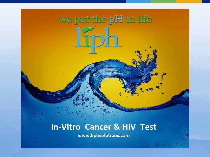 In-Vitro Cancer & HIV Test www. liphsolutions. com 