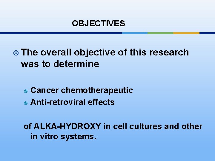 OBJECTIVES ¥ The overall objective of this research was to determine Cancer chemotherapeutic ¥