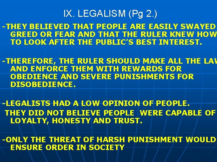 IX. LEGALISM (Pg 2. ) -THEY BELIEVED THAT PEOPLE ARE EASILY SWAYED GREED OR