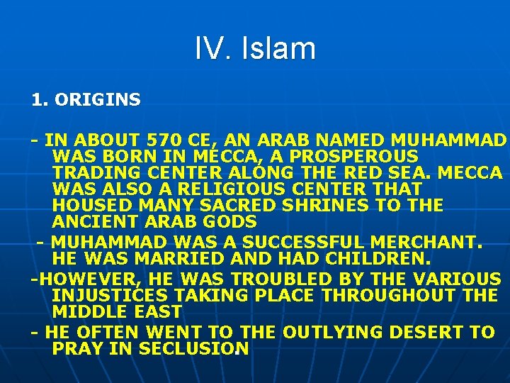 IV. Islam 1. ORIGINS - IN ABOUT 570 CE, AN ARAB NAMED MUHAMMAD WAS