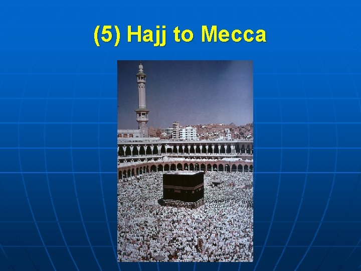 (5) Hajj to Mecca 