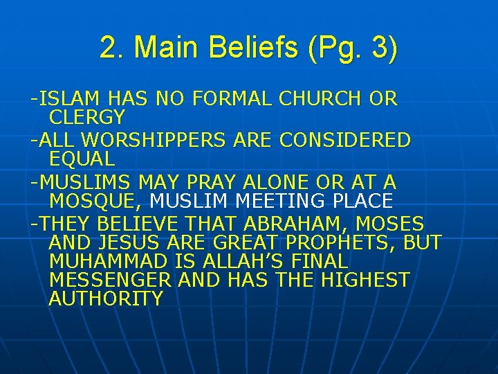 2. Main Beliefs (Pg. 3) -ISLAM HAS NO FORMAL CHURCH OR CLERGY -ALL WORSHIPPERS