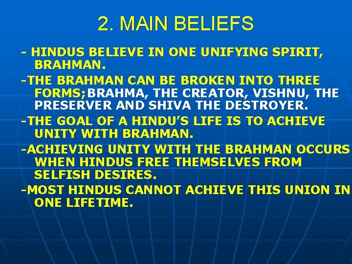 2. MAIN BELIEFS - HINDUS BELIEVE IN ONE UNIFYING SPIRIT, BRAHMAN. -THE BRAHMAN CAN