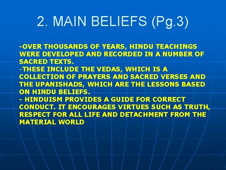 2. MAIN BELIEFS (Pg. 3) -OVER THOUSANDS OF YEARS, HINDU TEACHINGS WERE DEVELOPED AND