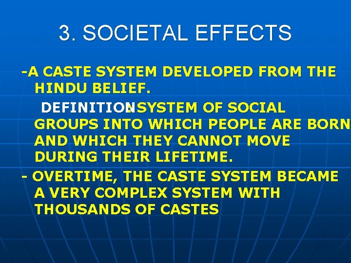 3. SOCIETAL EFFECTS -A CASTE SYSTEM DEVELOPED FROM THE HINDU BELIEF. DEFINITION : SYSTEM