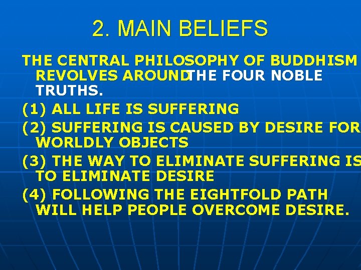 2. MAIN BELIEFS THE CENTRAL PHILOSOPHY OF BUDDHISM REVOLVES AROUNDTHE FOUR NOBLE TRUTHS. (1)