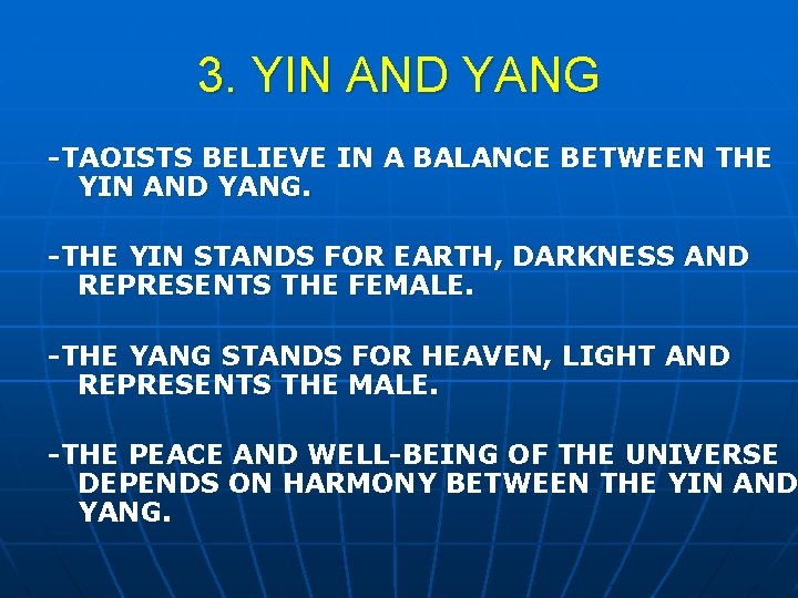 3. YIN AND YANG -TAOISTS BELIEVE IN A BALANCE BETWEEN THE YIN AND YANG.