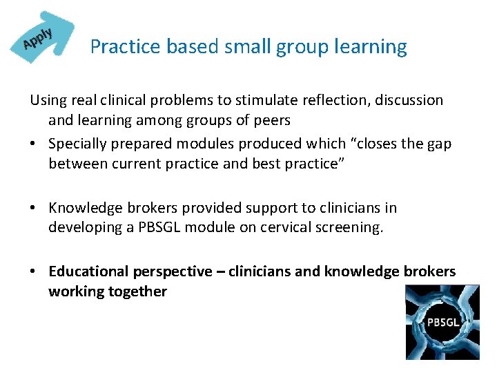 Practice based small group learning Using real clinical problems to stimulate reflection, discussion and