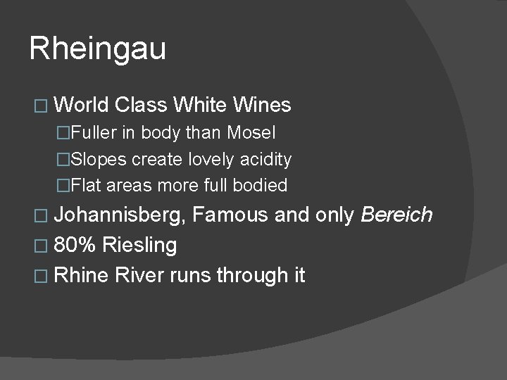 Rheingau � World Class White Wines �Fuller in body than Mosel �Slopes create lovely