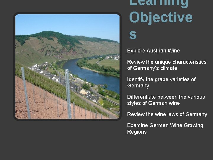 Learning Objective s Explore Austrian Wine Review the unique characteristics of Germany’s climate Identify
