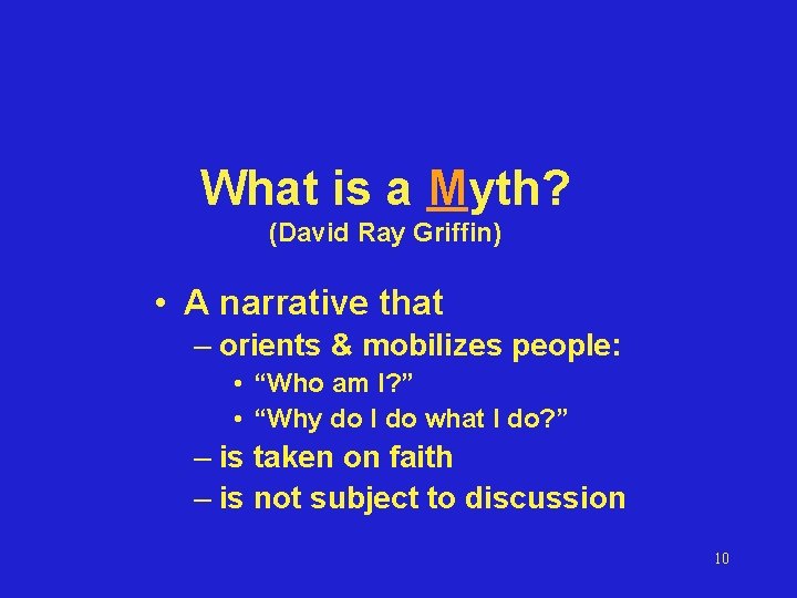 What is a Myth? (David Ray Griffin) • A narrative that – orients &