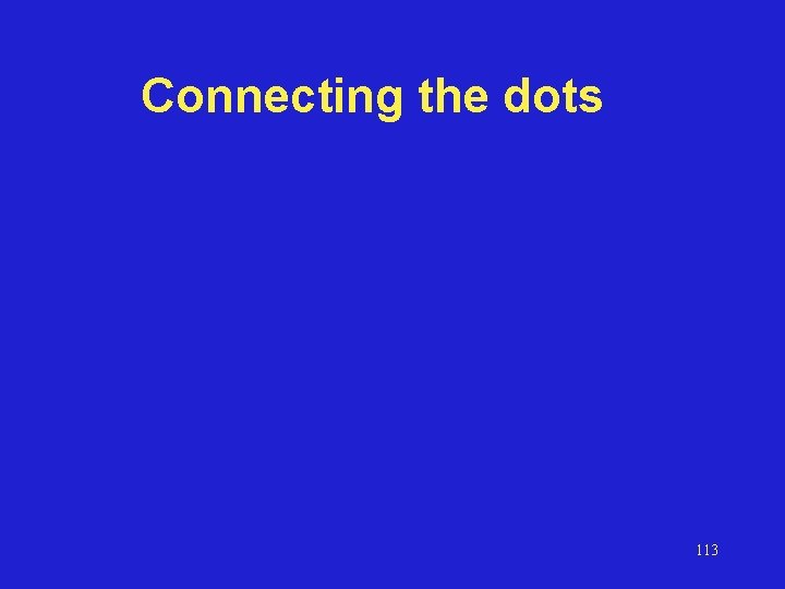 Connecting the dots 113 