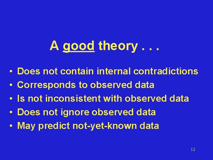 A good theory. . . • • • Does not contain internal contradictions Corresponds