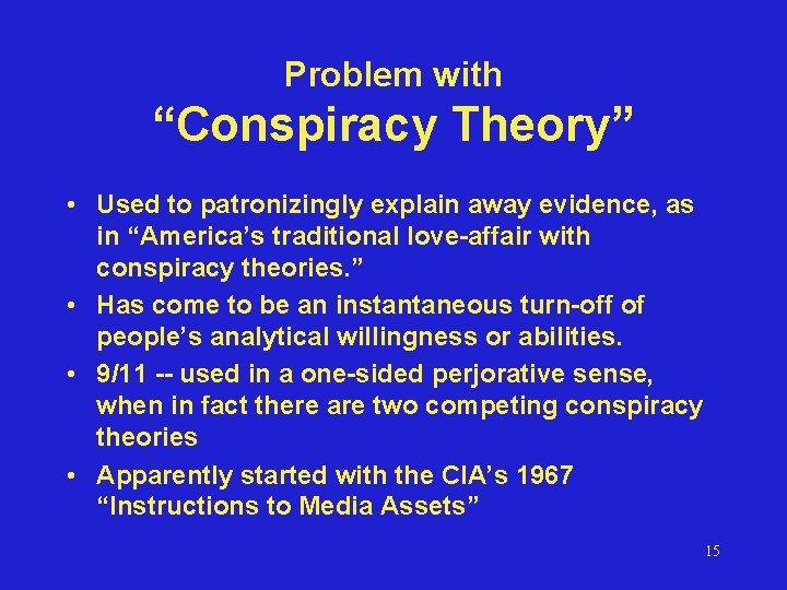 Problem with “Conspiracy Theory” • Used to patronizingly explain away evidence, as in “America’s