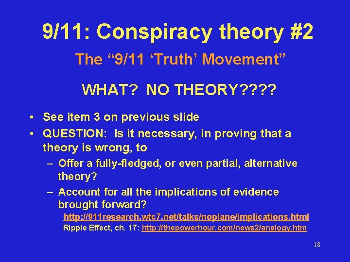 9/11: Conspiracy theory #2 The “ 9/11 ‘Truth’ Movement” WHAT? NO THEORY? ? •