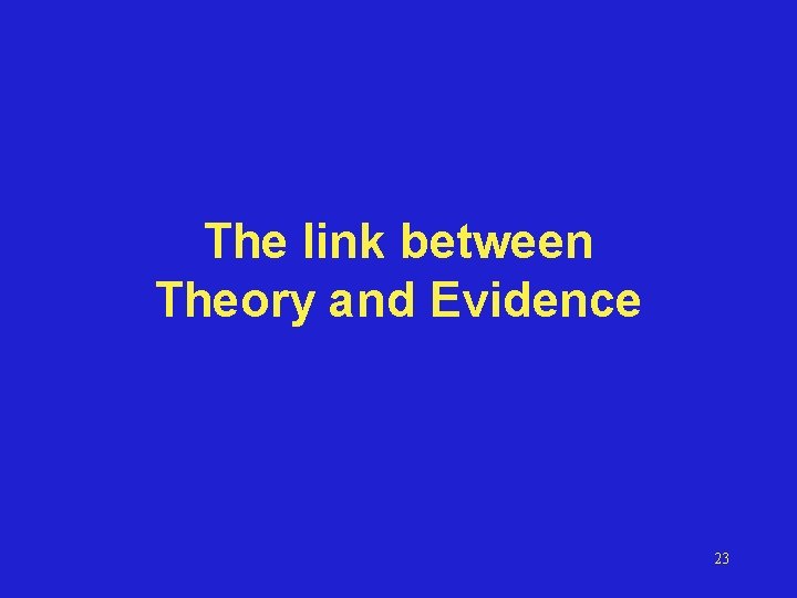 The link between Theory and Evidence 23 