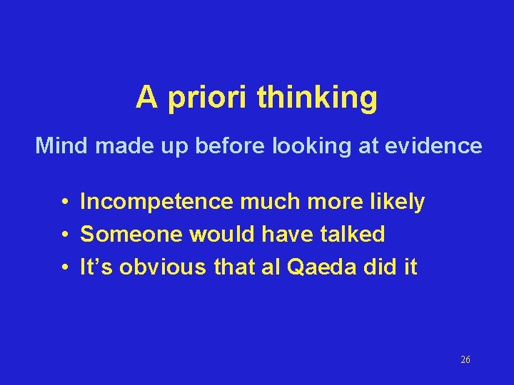 A priori thinking Mind made up before looking at evidence • Incompetence much more