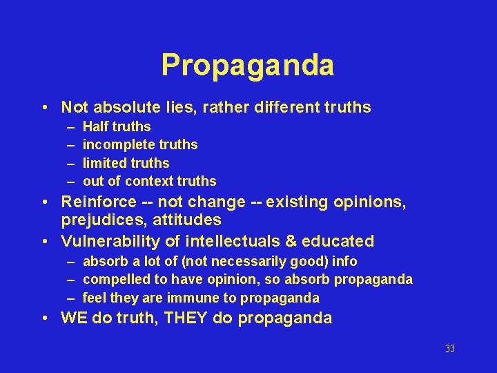 Propaganda • Not absolute lies, rather different truths – – Half truths incomplete truths