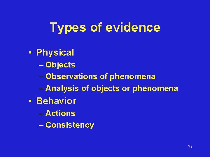 Types of evidence • Physical – Objects – Observations of phenomena – Analysis of