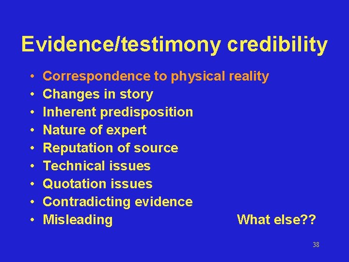 Evidence/testimony credibility • • • Correspondence to physical reality Changes in story Inherent predisposition