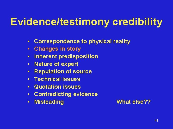 Evidence/testimony credibility • • • Correspondence to physical reality Changes in story Inherent predisposition