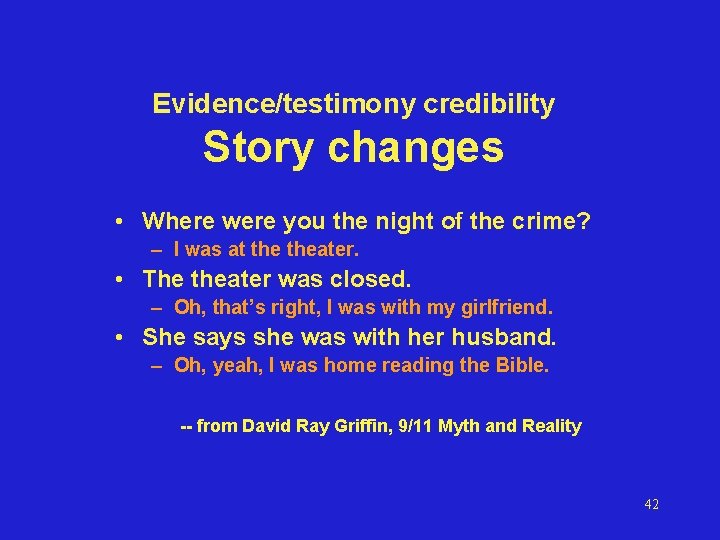 Evidence/testimony credibility Story changes • Where were you the night of the crime? –