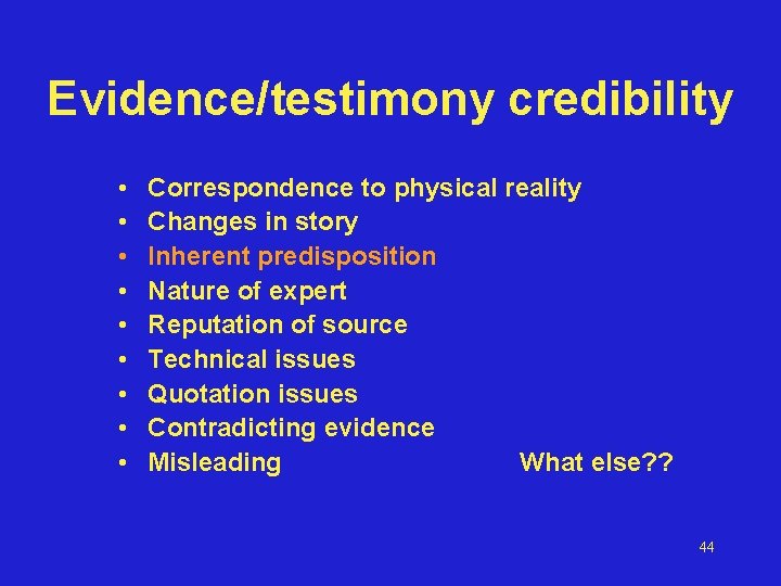 Evidence/testimony credibility • • • Correspondence to physical reality Changes in story Inherent predisposition