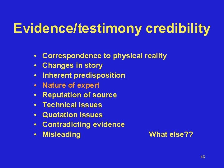 Evidence/testimony credibility • • • Correspondence to physical reality Changes in story Inherent predisposition