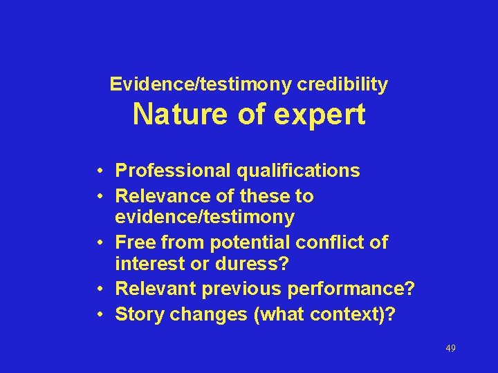 Evidence/testimony credibility Nature of expert • Professional qualifications • Relevance of these to evidence/testimony