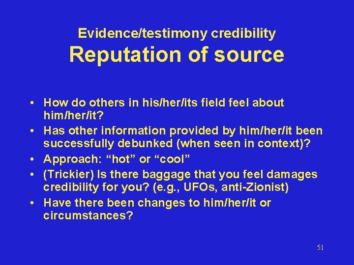Evidence/testimony credibility Reputation of source • How do others in his/her/its field feel about