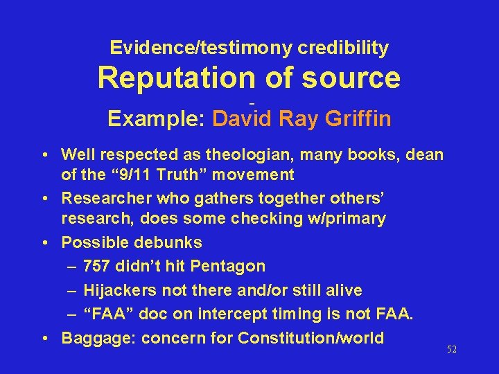 Evidence/testimony credibility Reputation of source Example: David Ray Griffin • Well respected as theologian,