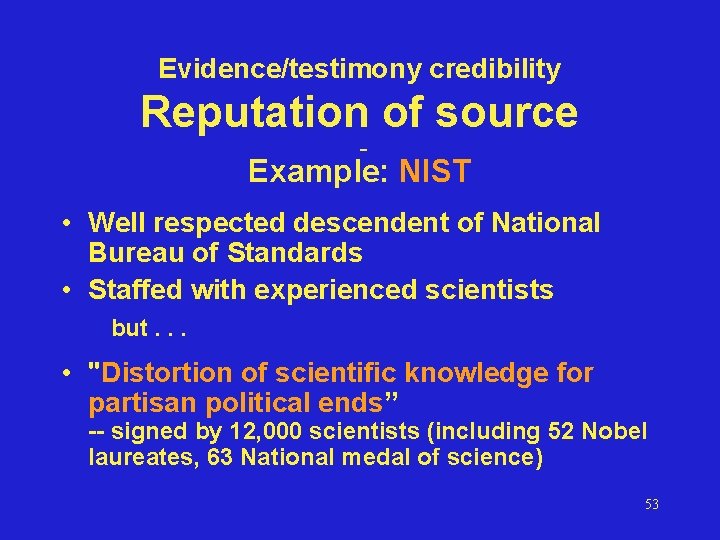 Evidence/testimony credibility Reputation of source Example: NIST • Well respected descendent of National Bureau