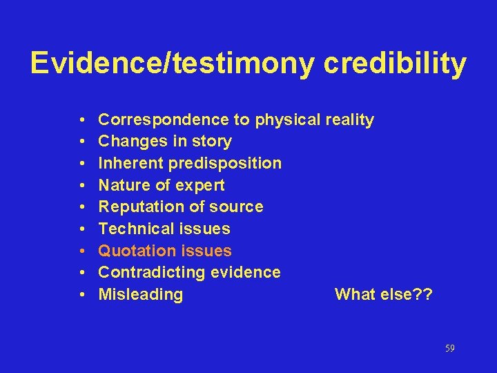 Evidence/testimony credibility • • • Correspondence to physical reality Changes in story Inherent predisposition