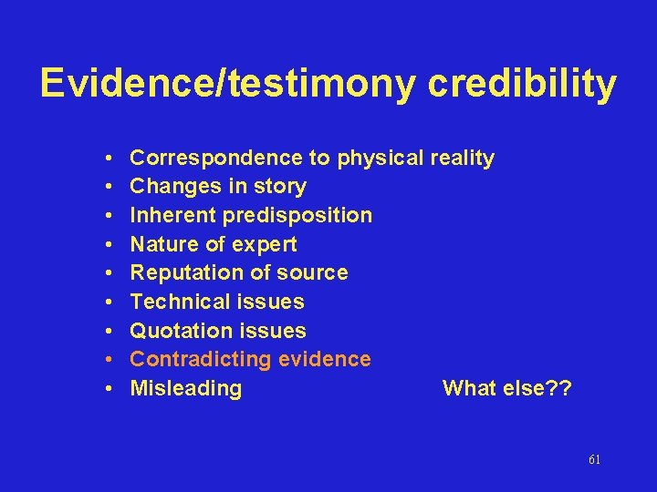 Evidence/testimony credibility • • • Correspondence to physical reality Changes in story Inherent predisposition
