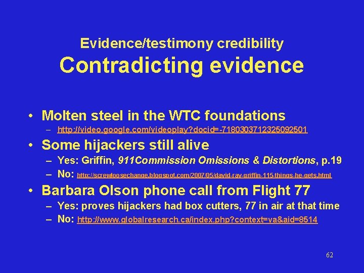 Evidence/testimony credibility Contradicting evidence • Molten steel in the WTC foundations – http: //video.