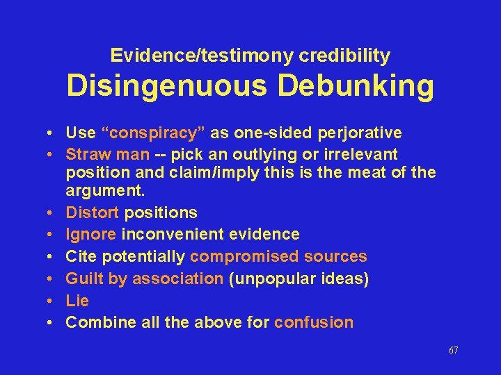 Evidence/testimony credibility Disingenuous Debunking • Use “conspiracy” as one-sided perjorative • Straw man --