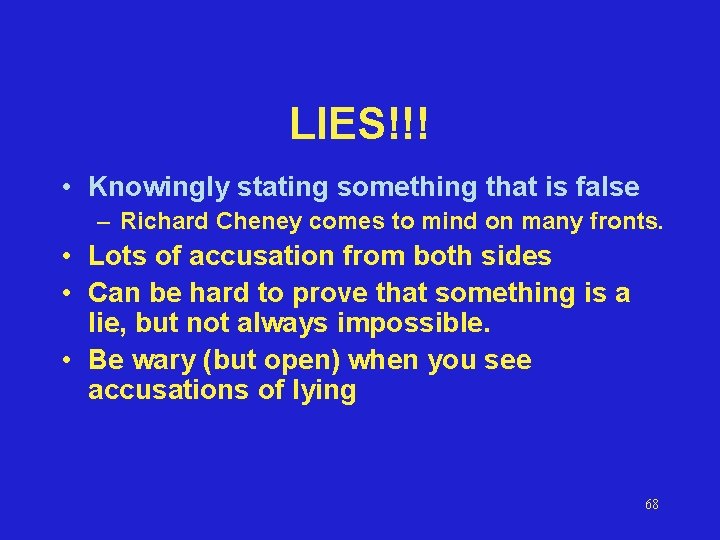 LIES!!! • Knowingly stating something that is false – Richard Cheney comes to mind