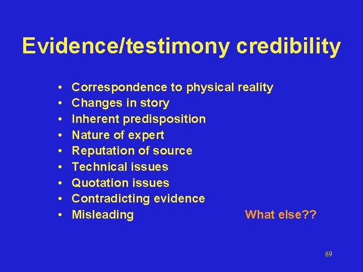 Evidence/testimony credibility • • • Correspondence to physical reality Changes in story Inherent predisposition