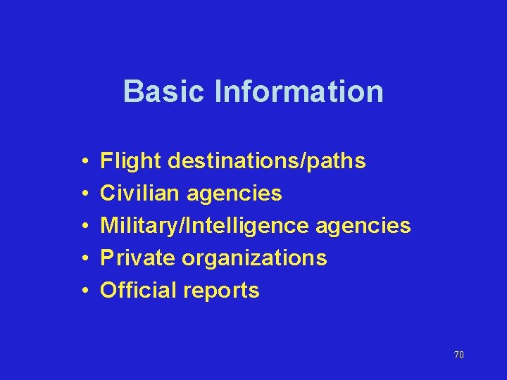 Basic Information • • • Flight destinations/paths Civilian agencies Military/Intelligence agencies Private organizations Official