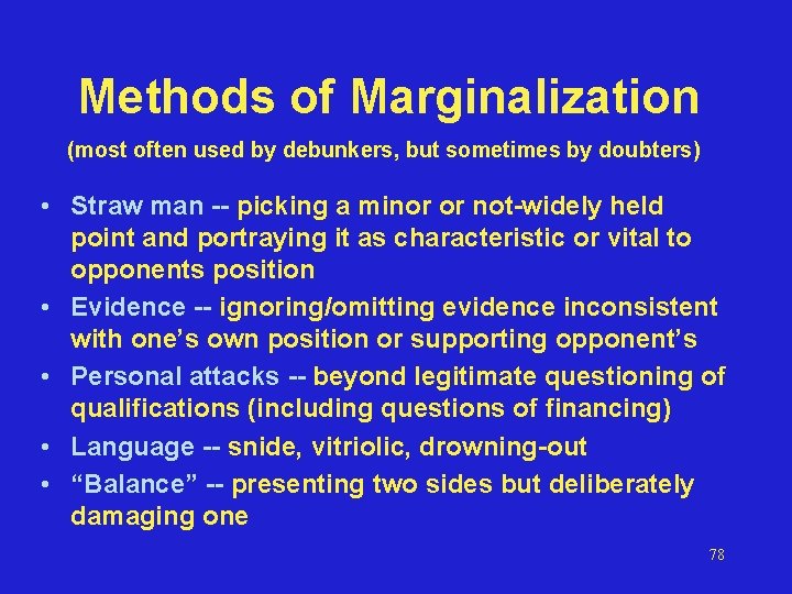 Methods of Marginalization (most often used by debunkers, but sometimes by doubters) • Straw
