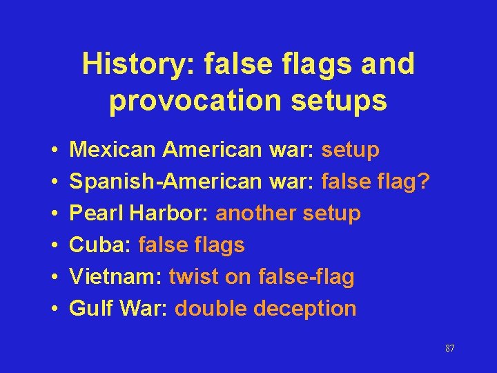 History: false flags and provocation setups • • • Mexican American war: setup Spanish-American