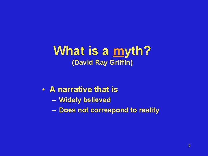 What is a myth? (David Ray Griffin) • A narrative that is – Widely