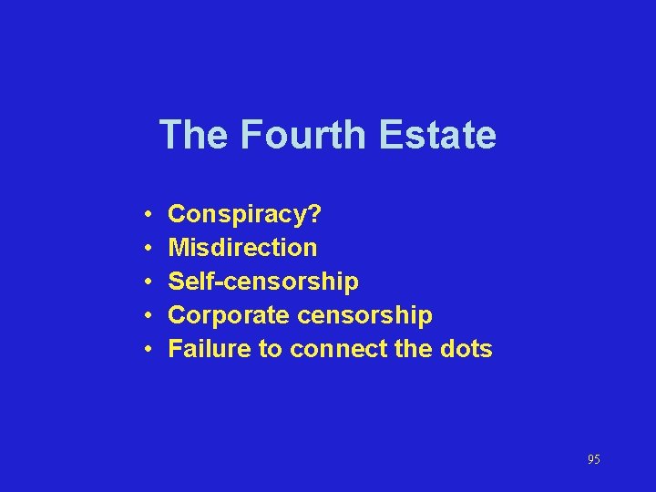 The Fourth Estate • • • Conspiracy? Misdirection Self-censorship Corporate censorship Failure to connect