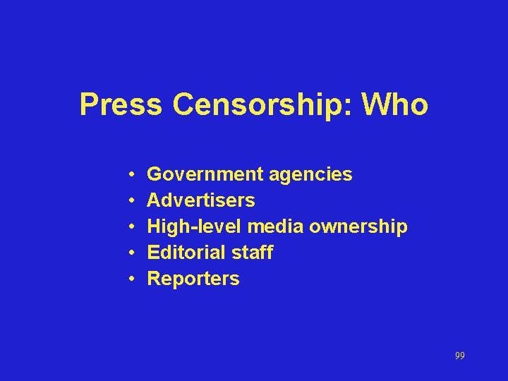 Press Censorship: Who • • • Government agencies Advertisers High-level media ownership Editorial staff