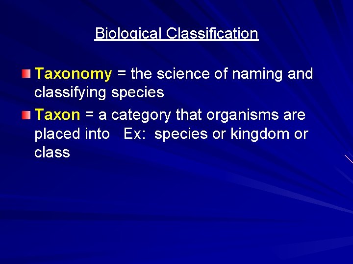 Biological Classification Taxonomy = the science of naming and classifying species Taxon = a