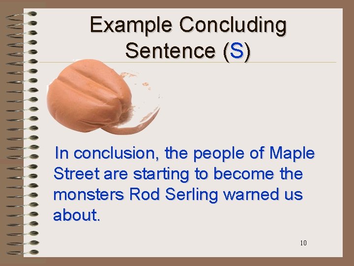 Example Concluding Sentence (S) In conclusion, the people of Maple Street are starting to