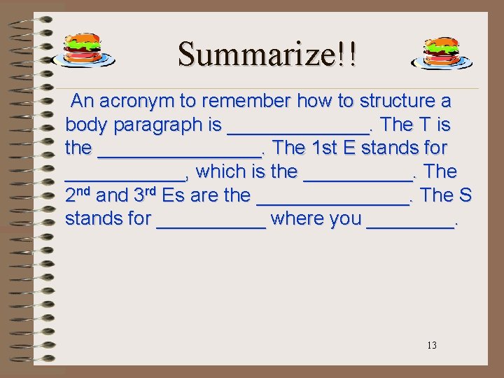 Summarize!! An acronym to remember how to structure a body paragraph is _______. The