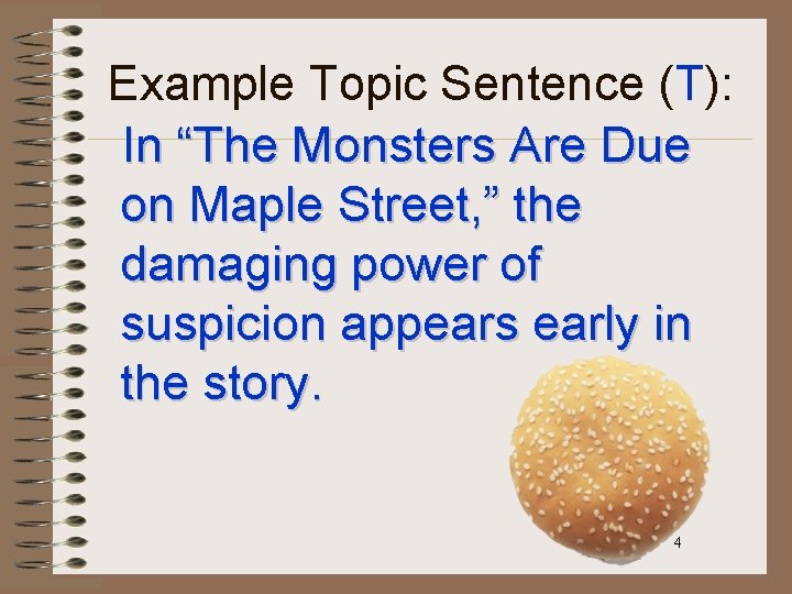 Example Topic Sentence (T): In “The Monsters Are Due on Maple Street, ” the